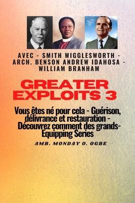 Produktbild: Greater Exploits - 3 - Smith Wigglesworth - Arch. Benson Andrew Idahosa - William Branham
