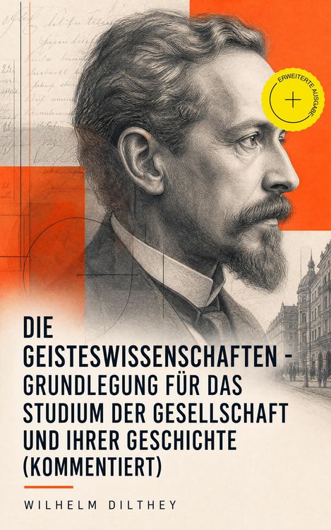 Produktbild: Die Geisteswissenschaften - Grundlegung f&uuml;r das Studium der Gesellschaft und ihrer Geschichte (Kommentiert)