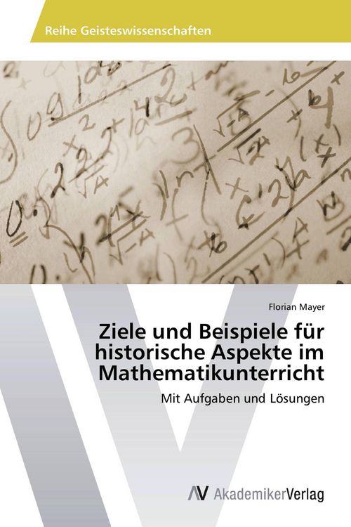 Produktbild: Ziele und Beispiele f&uuml;r historische Aspekte im Mathematikunterricht