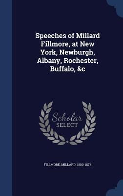 Produktbild: Speeches of Millard Fillmore, at New York, Newburgh, Albany, Rochester, Buffalo, &c