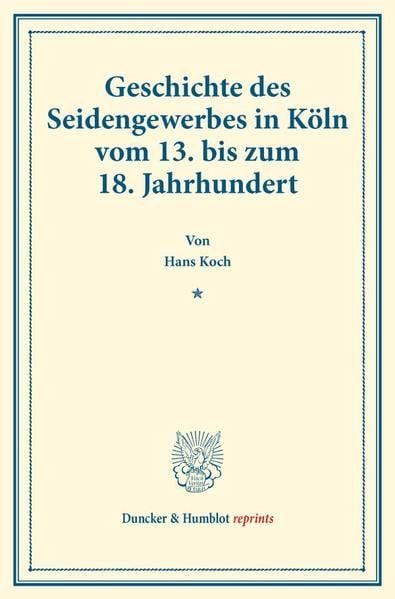 Produktbild: Geschichte des Seidengewerbes in K&ouml;ln vom 13. bis zum 18. Jahrhundert.