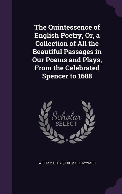 Produktbild: The Quintessence of English Poetry, Or, a Collection of All the Beautiful Passages in Our Poems and Plays, From the Celebrated Spencer to 1688