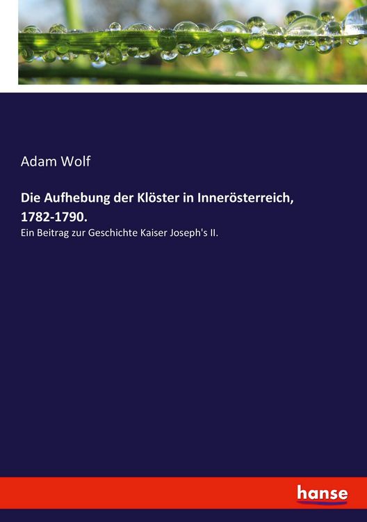 Produktbild: Die Aufhebung der Kl&ouml;ster in Inner&ouml;sterreich, 1782-1790.