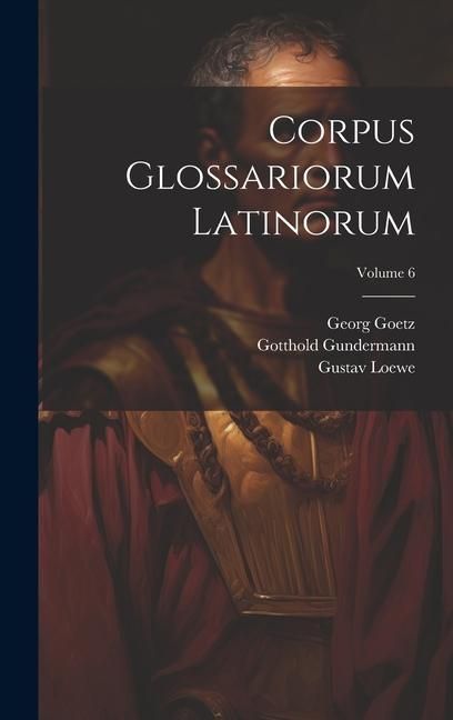 Produktbild: Corpus Glossariorum Latinorum; Volume 6