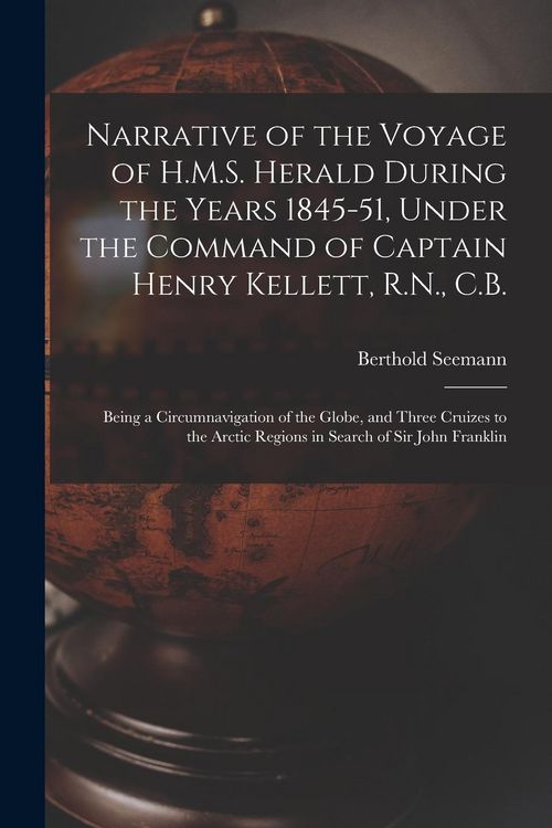 Produktbild: Narrative of the Voyage of H.M.S. Herald During the Years 1845-51, Under the Command of Captain Henry Kellett, R.N., C.B. [microform]: Being a Circumn