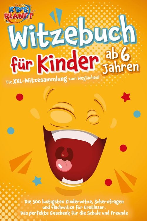 Produktbild: Witzebuch f&uuml;r Kinder ab 6 Jahren: Die XXL-Witzesammlung zum Weglachen! Die 500 lustigsten Kinderwitze, Scherzfragen und Flachwitze f&uuml;r Erstleser. Das perfekte Geschenk f&uuml;r die Schule und Freunde