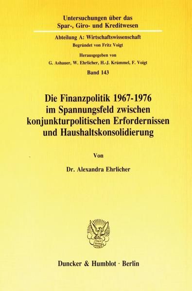Produktbild: Die Finanzpolitik 1967&ndash;1976 im Spannungsfeld zwischen konjunkturpolitischen Erfordernissen und Haushaltskonsolidierung.