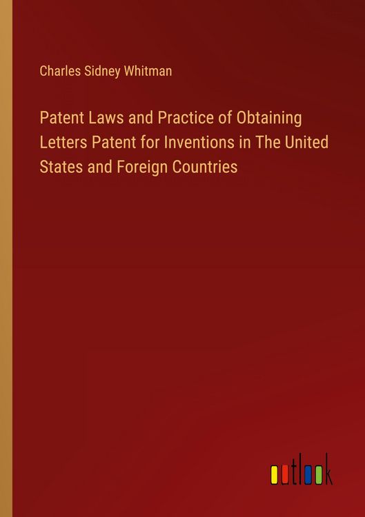 Produktbild: Patent Laws and Practice of Obtaining Letters Patent for Inventions in The United States and Foreign Countries