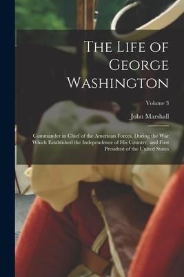 Produktbild: The Life of George Washington: Commander in chief of the American forces, during the war which established the independence of his country, and first