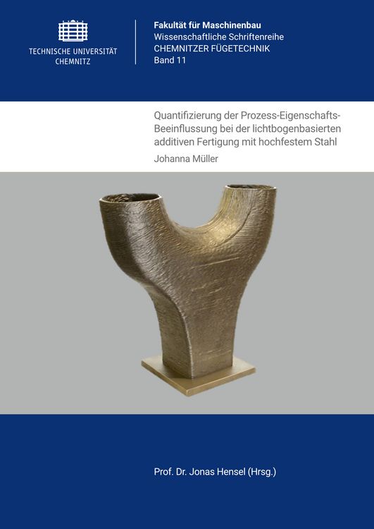 Produktbild: Quantifizierung der Prozess-Eigenschafts-Beeinflussung bei der lichtbogenbasierten additiven Fertigung mit hochfestem Stahl