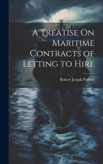 Produktbild: A Treatise On Maritime Contracts of Letting to Hire