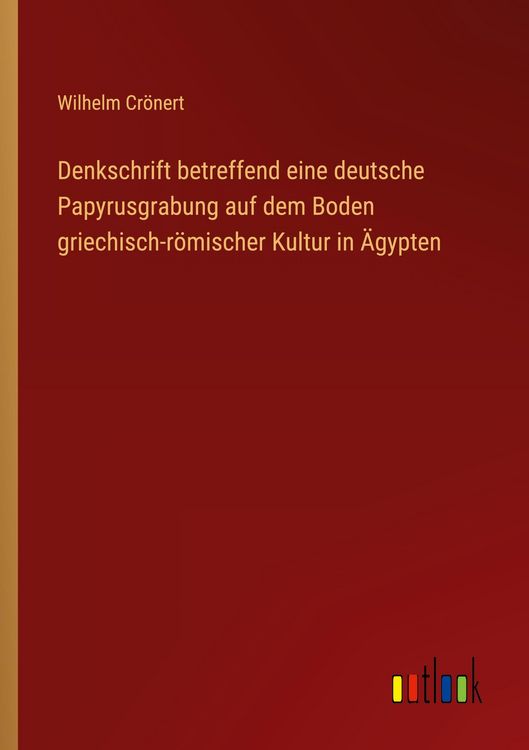 Produktbild: Denkschrift betreffend eine deutsche Papyrusgrabung auf dem Boden griechisch-r&ouml;mischer Kultur in &Auml;gypten