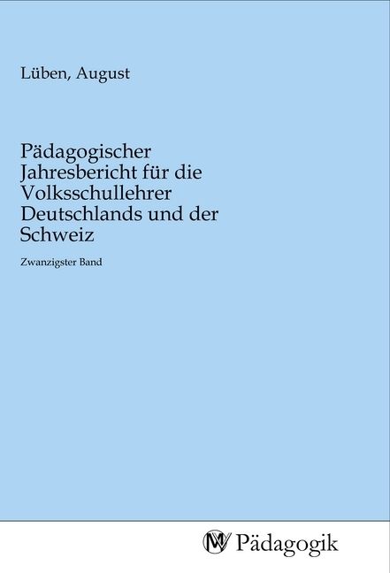 Produktbild: P&auml;dagogischer Jahresbericht f&uuml;r die Volksschullehrer Deutschlands und der Schweiz