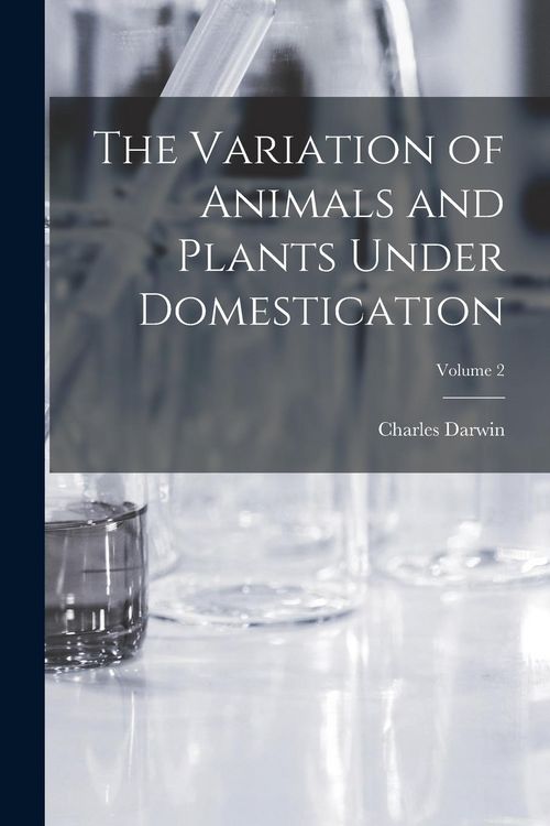 Produktbild: The Variation of Animals and Plants Under Domestication; Volume 2