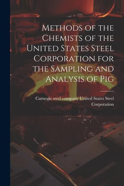 Produktbild: Methods of the Chemists of the United States Steel Corporation for the Sampling and Analysis of Pig