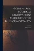 Produktbild: Natural and Political Observations Made Upon the Bills of Mortality
