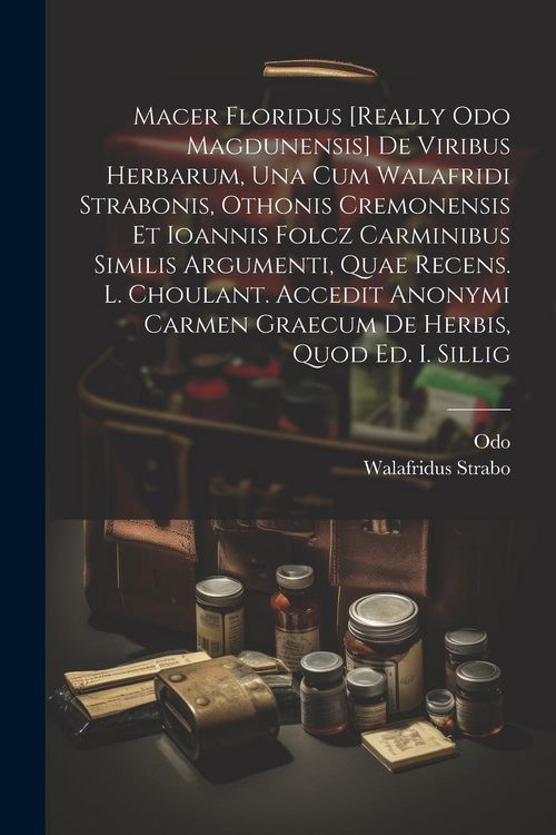 Produktbild: Macer Floridus [really Odo Magdunensis] De Viribus Herbarum, Una Cum Walafridi Strabonis, Othonis Cremonensis Et Ioannis Folcz Carminibus Similis Argu