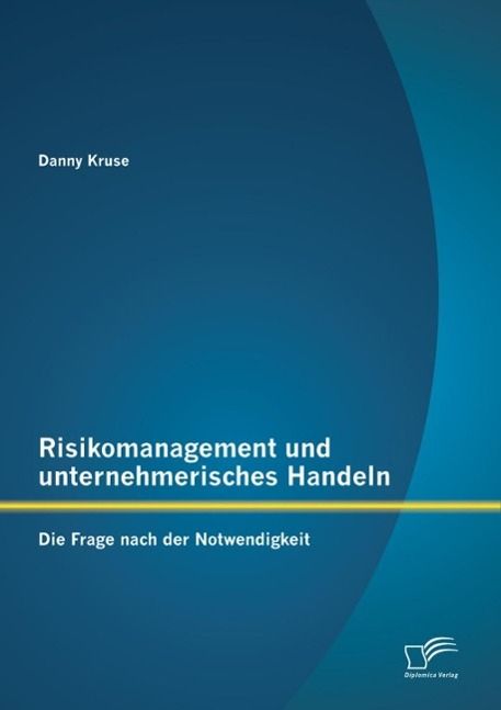 Produktbild: Risikomanagement und unternehmerisches Handeln: Die Frage nach der Notwendigkeit