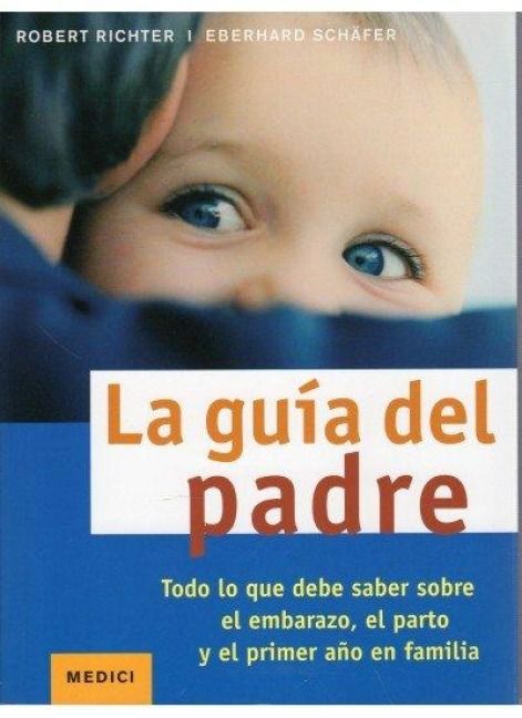 Produktbild: La gu&iacute;a del padre : todo lo que debe saber sobre el embarazo, el parto y el primer a&ntilde;o en familia