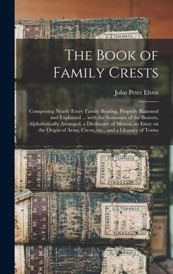 Produktbild: The Book of Family Crests: Comprising Nearly Every Family Bearing, Properly Blazoned and Explained ... With the Surnames of the Bearers, Alphabet