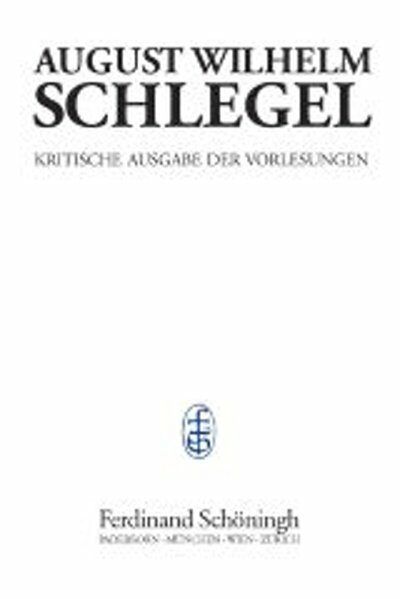 Produktbild: August Wilhelm Schlegel - Vorlesungen von 1798-1827. Kritische Ausgabe / Vorlesungen &uuml;ber &Auml;sthetik (1803-1827)