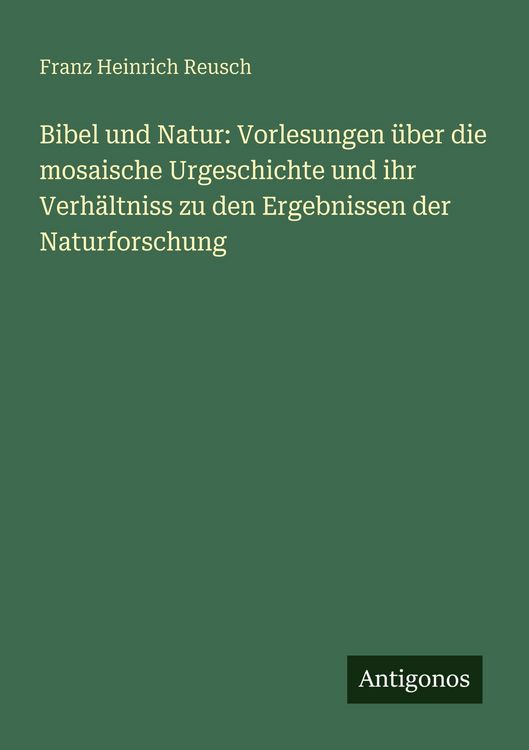 Produktbild: Bibel und Natur: Vorlesungen &uuml;ber die mosaische Urgeschichte und ihr Verh&auml;ltniss zu den Ergebnissen der Naturforschung