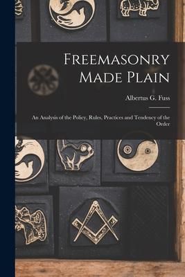 Produktbild: Freemasonry Made Plain: an Analysis of the Policy, Rules, Practices and Tendency of the Order