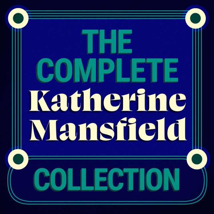 Produktbild: The Complete Katherine Mansfield Collection: 5 Short Story Collections & The Aloe