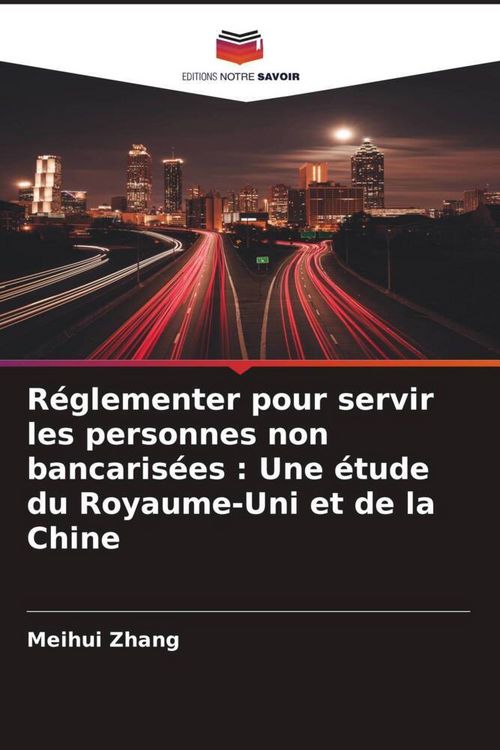 Produktbild: R&eacute;glementer pour servir les personnes non bancaris&eacute;es : Une &eacute;tude du Royaume-Uni et de la Chine