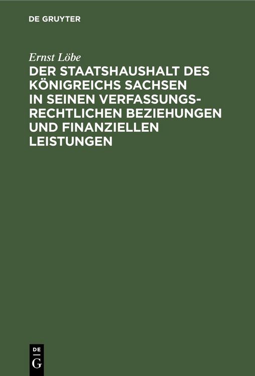Produktbild: Der Staatshaushalt des K&ouml;nigreichs Sachsen in seinen Verfassungsrechtlichen Beziehungen und finanziellen Leistungen