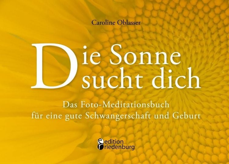 Produktbild: Die Sonne sucht dich - Das Foto-Meditationsbuch f&uuml;r eine gute Schwangerschaft und Geburt