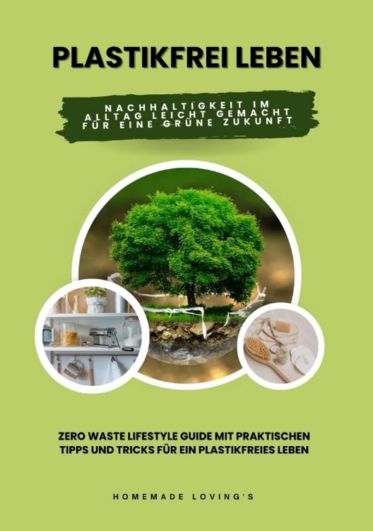 Produktbild: Plastikfrei leben: Nachhaltigkeit im Alltag leicht gemacht f&uuml;r eine gr&uuml;ne Zukunft (Zero Waste Lifestyle Guide mit praktischen Tipps und Tricks f&uuml;r ein plastikfreies Leben)