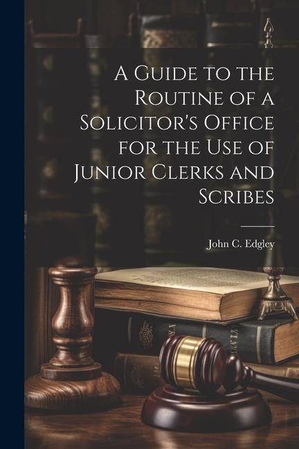 Produktbild: A Guide to the Routine of a Solicitor's Office for the Use of Junior Clerks and Scribes