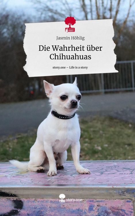 Produktbild: Die Wahrheit &uuml;ber Chihuahuas. Life is a Story - story.one