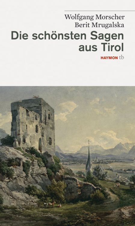 Bild vom Artikel Die schönsten Sagen aus Tirol vom Autor Wolfgang Morscher