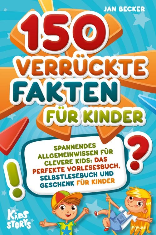 Produktbild: 150 verr&uuml;ckte Fakten f&uuml;r Kinder - Spannendes Allgemeinwissen f&uuml;r clevere Kids: Das perfekte Vorlesebuch, Selbstlesebuch und Geschenk f&uuml;r Kinder
