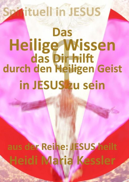 Produktbild: Das Heilige Wissen, das Dir hilft, durch den Heiligen Geist in JESUS zu sein