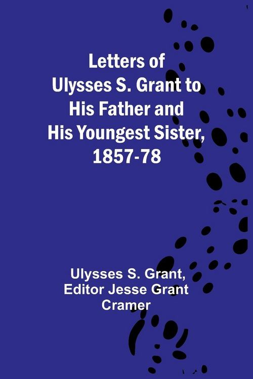 Produktbild: Letters of Ulysses S. Grant to His Father and His Youngest Sister, 1857-78