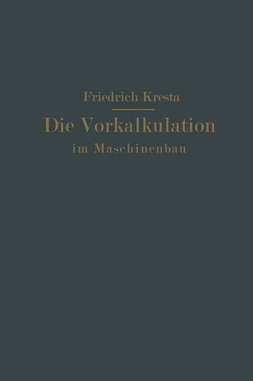 Produktbild: Die Vorkalkulation im Maschinen- und Elektromotorenbau nach neuzeitlich-wissenschaftlichen Grundlagen