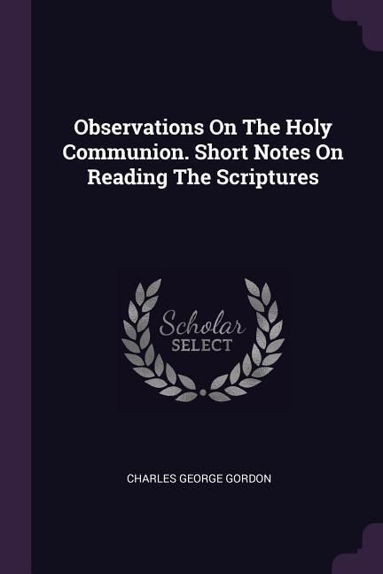 Produktbild: Observations On The Holy Communion. Short Notes On Reading The Scriptures