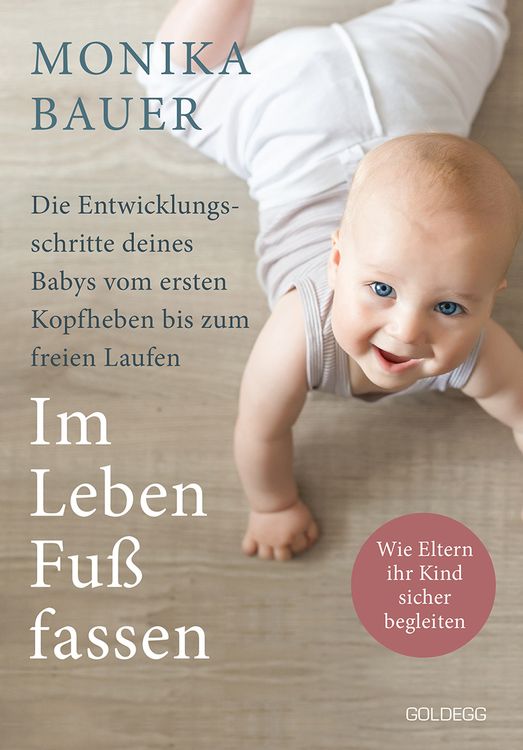 Produktbild: Im Leben Fu&szlig; fassen. Faszinierende Entwicklungsschritte vom ersten Kopfheben bis zum gesunden freien Laufen. Wie Sie die ersten Jahre Ihres Babys sic