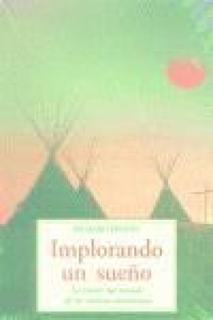 Produktbild: Implorando un sue&ntilde;o : la visi&oacute;n del mundo de los nativos americanos