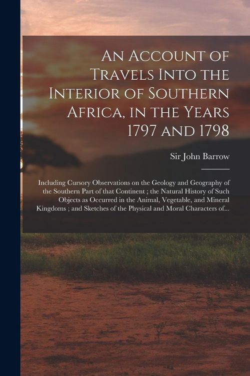 Produktbild: An Account of Travels Into the Interior of Southern Africa, in the Years 1797 and 1798: Including Cursory Observations on the Geology and Geography of