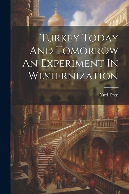 Produktbild: Turkey Today And Tomorrow An Experiment In Westernization
