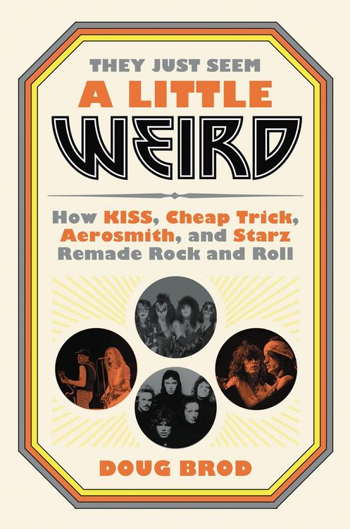 Produktbild: They Just Seem a Little Weird : How KISS, Cheap Trick, Aeros