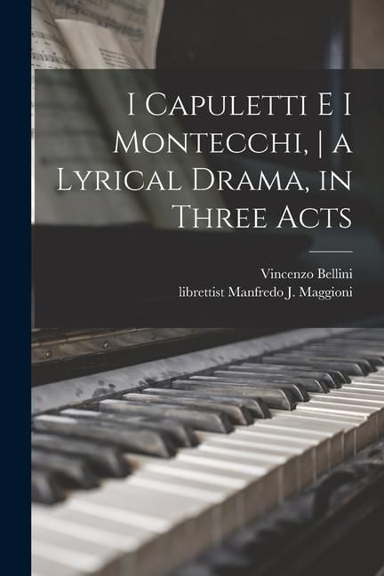Produktbild: I Capuletti E i Montecchi, a Lyrical Drama, in Three Acts