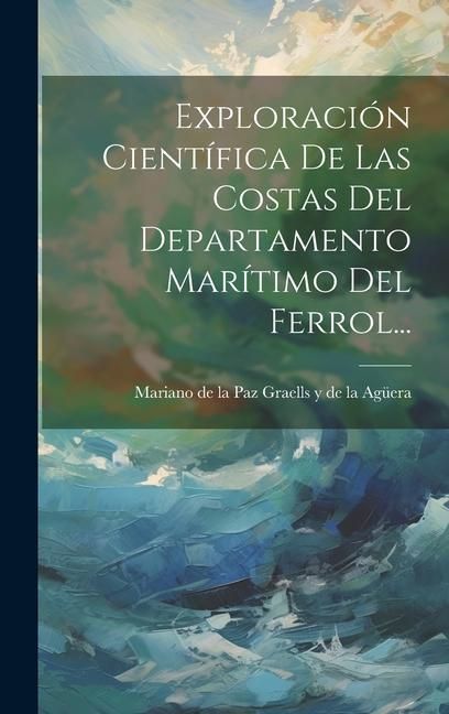 Produktbild: Exploraci&oacute;n Cient&iacute;fica De Las Costas Del Departamento Mar&iacute;timo Del Ferrol...