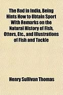Produktbild: The Rod in India, Being Hints How to Obtain Sport with Remarks on the Natural History of Fish, Otters, Etc., and Illustrations of Fish and Tackle