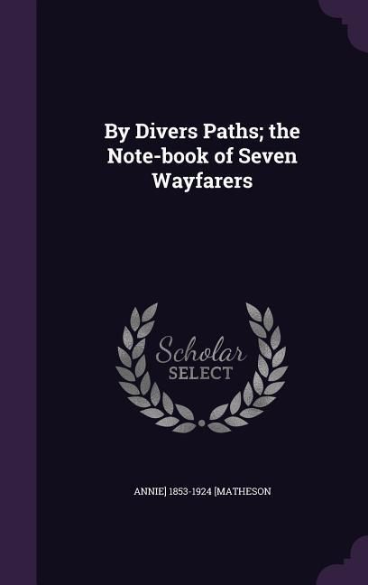 Produktbild: By Divers Paths; the Note-book of Seven Wayfarers