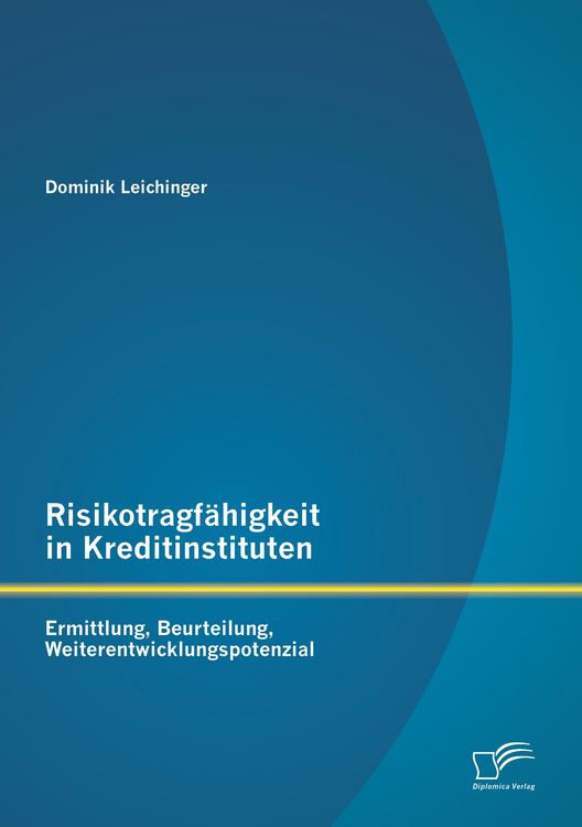 Produktbild: Risikotragf&auml;higkeit in Kreditinstituten: Ermittlung, Beurteilung, Weiterentwicklungspotenzial